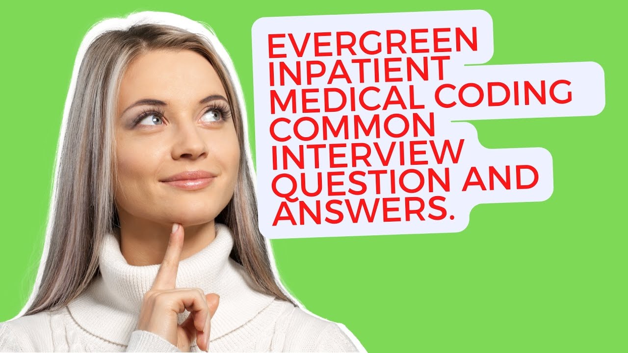 EVERGREEN MOST COMMON INPATIENT MEDICAL CODING QUESTION AND ANSWERS