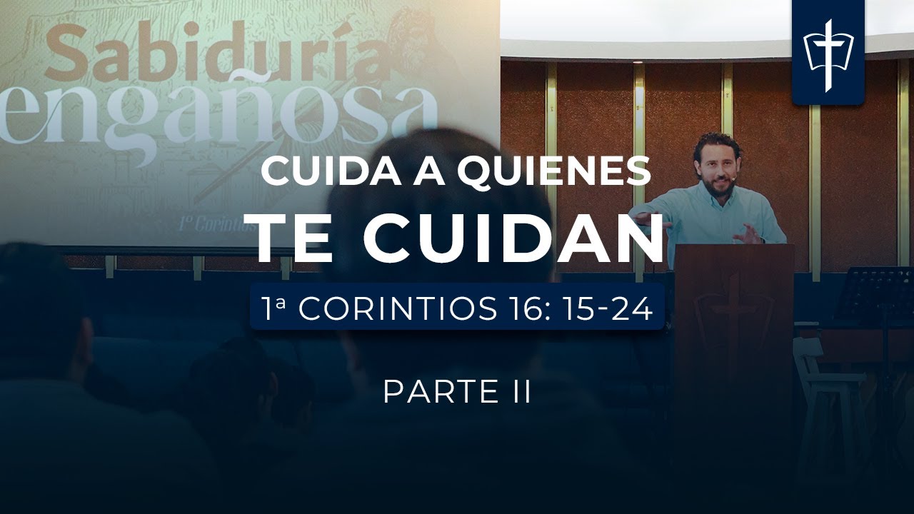 1 Cor. 16:15-24 | Cuida a quienes te cuidan (parte II)