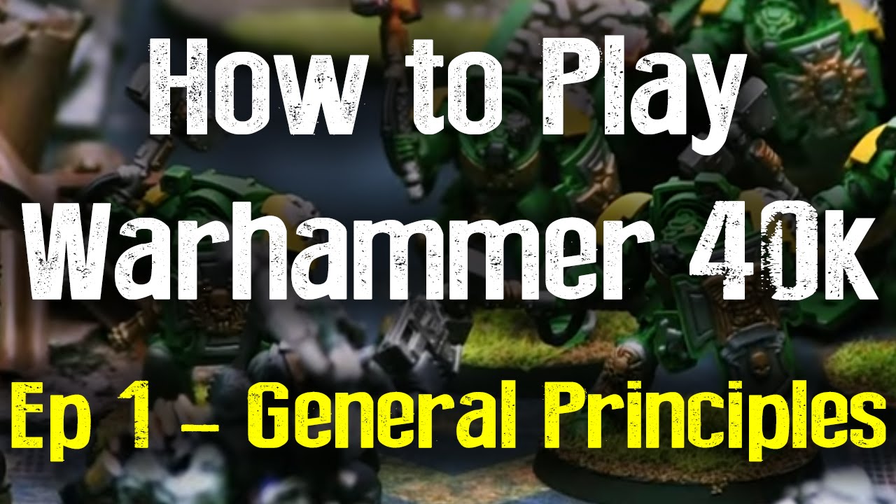 General Principles - How to Play Warhammer 40K 7th Edition Ep 1