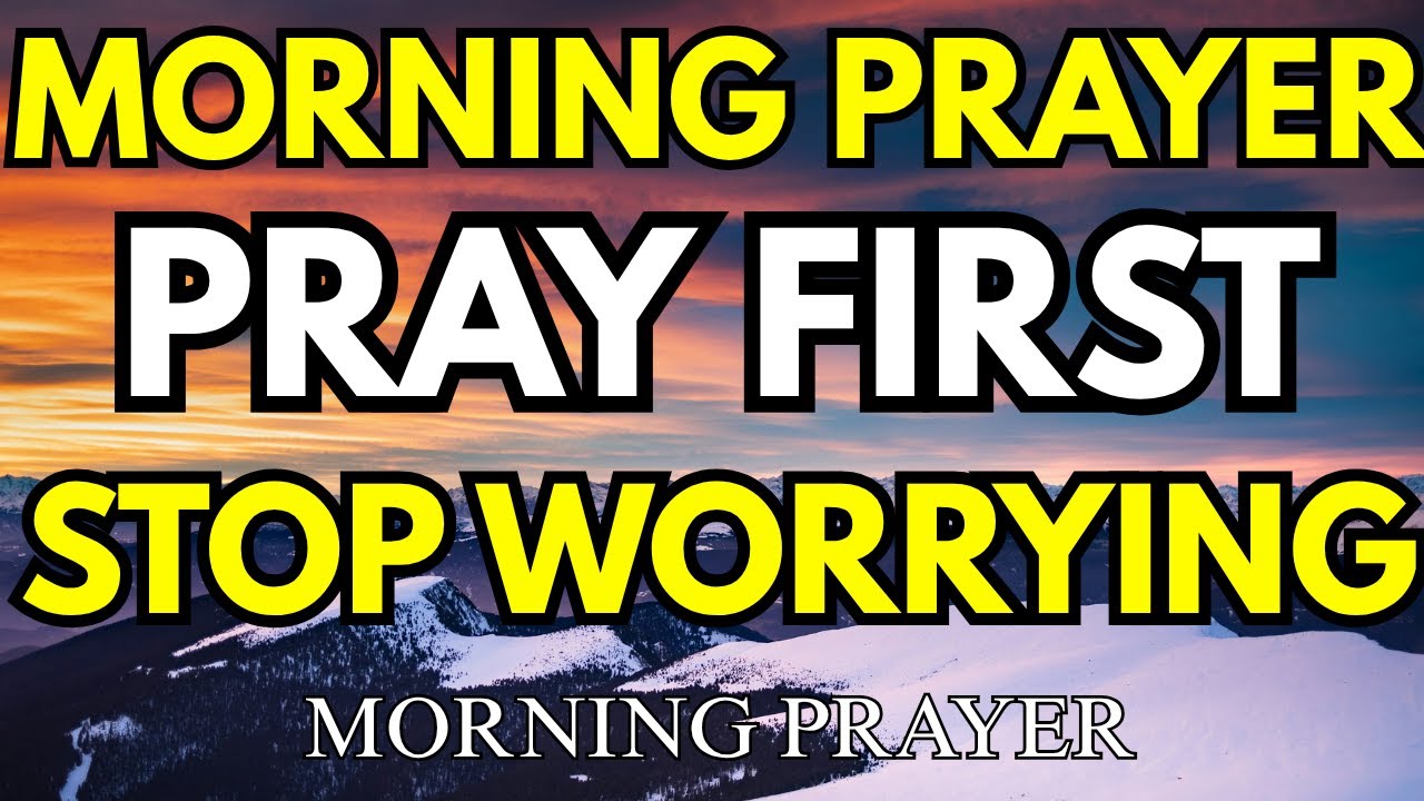 Pray First, Worry Last | Morning Prayer for Peace, Blessings & God’s Protection
