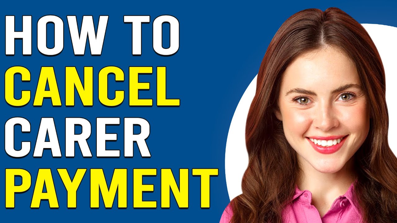 How To Cancel Carer Payment (How To End/Stop Carer Payment)