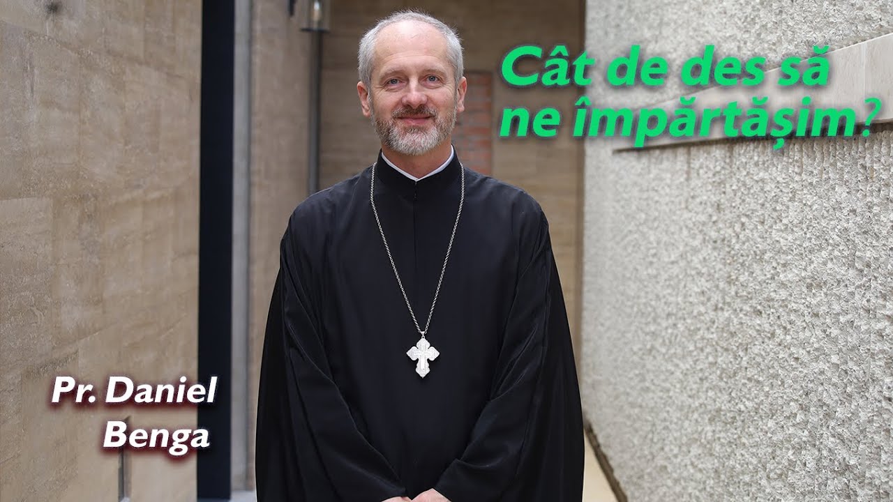Cât de des să ne împărtășim? - Pr. Prof. Daniel Benga