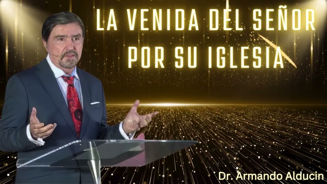La Venida del Señor por Su Iglesia    Dr  Armando Alducin