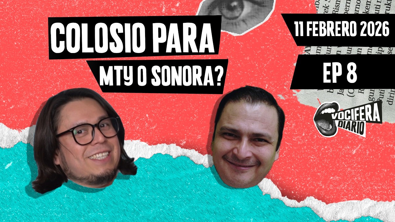 Vocifera Diario 11/02/2026 - ¿COLOSIO PARA MONTERREY O SONORA?