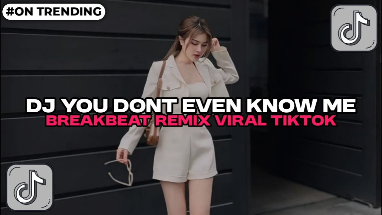 DJ YOU DONT EVEN KNOW ME BREAKBEAT REMIX FULL BASS VIRAL TIKTOK TERBARU