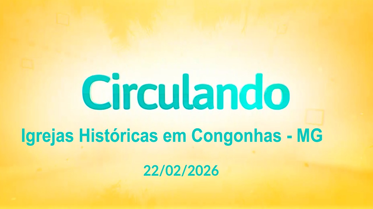 Programa Circulando - Igrejas Históricas em Congonhas - MG  (22/02/2026)