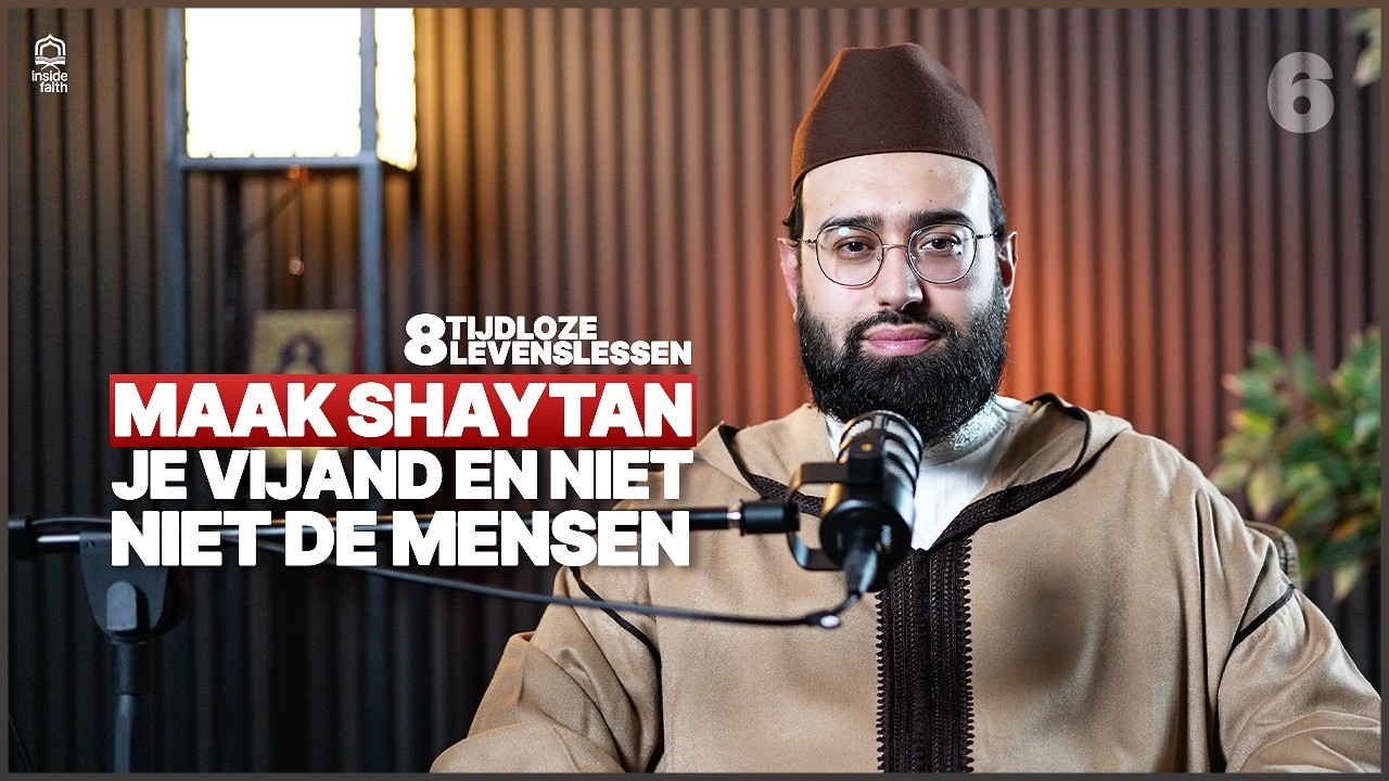 Maak Shaytan je vijand, niet de mensen - De 8 Tijdloze Levenslessen deel 6 -Sh. Ilyas El Yousfi