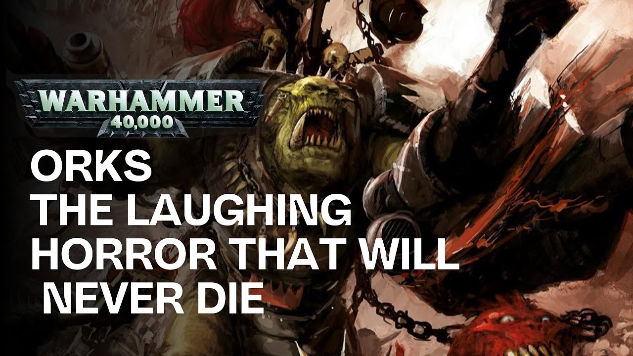 Ork – The laughing HorrorThat Will Never Die | Warhammer 40K Lore