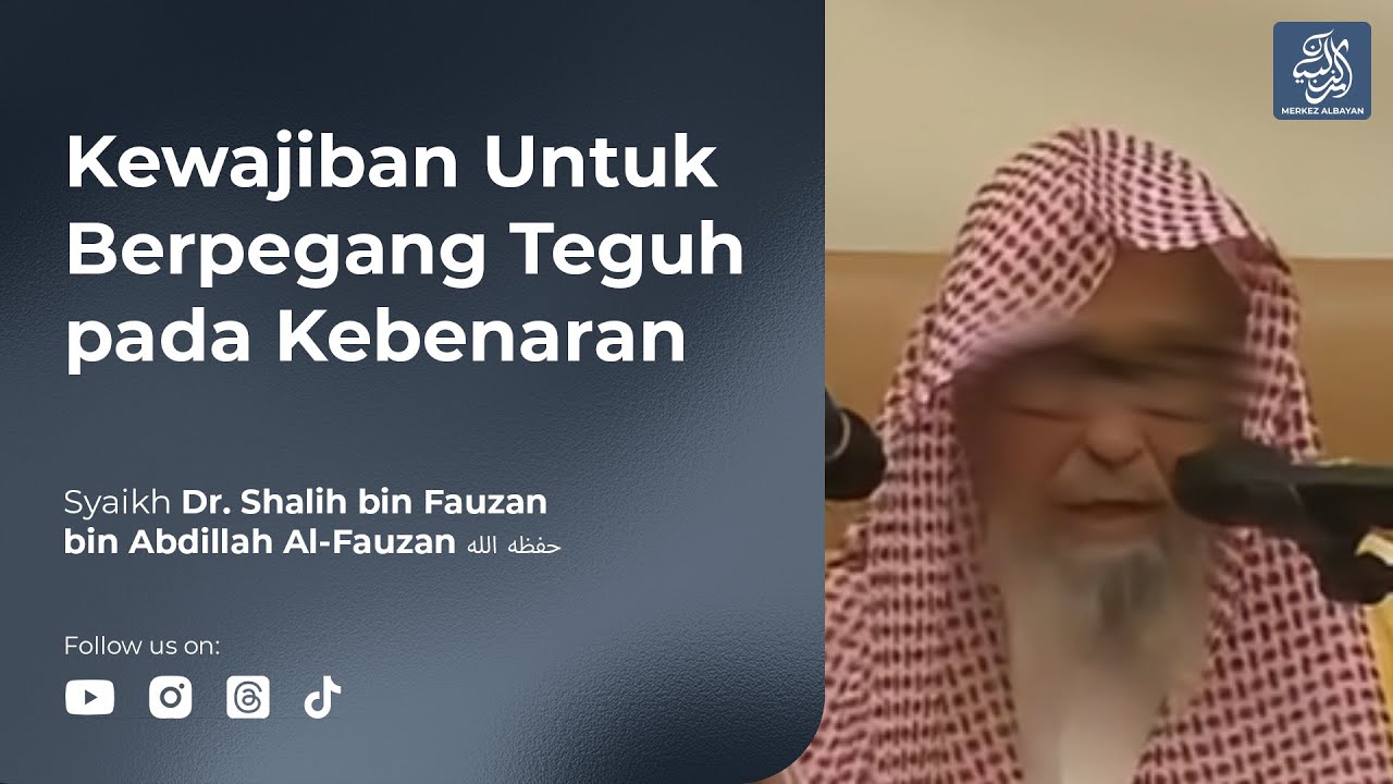 Kebenaran Akan Tetap Ada - Syaikh Dr. Shalih Al-Fauzan