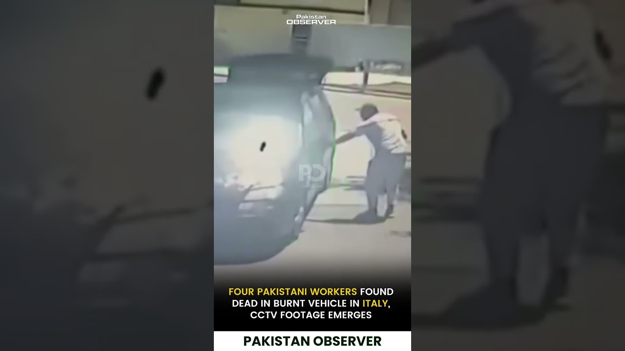 Four Pakistani Workers Found Dead in Burnt Vehicle in Italy CCTV Footage Emerges | Pakistan Observer