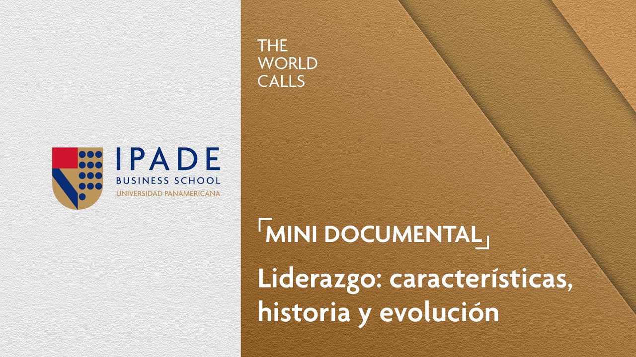 Mini Documental IPADE | Liderazgo: características, historia y evolución