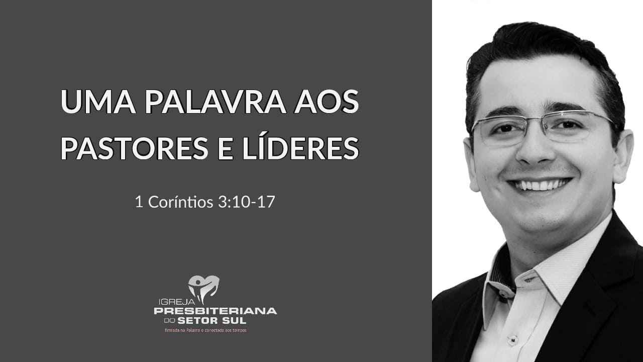 1 Coríntios 3:10-17, uma palavra aos pastores e líderes, Renato Duarte
