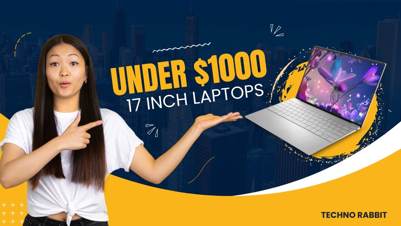 Best 17-Inch Laptops Under $1000 in 2023 (Detailed Reviews)