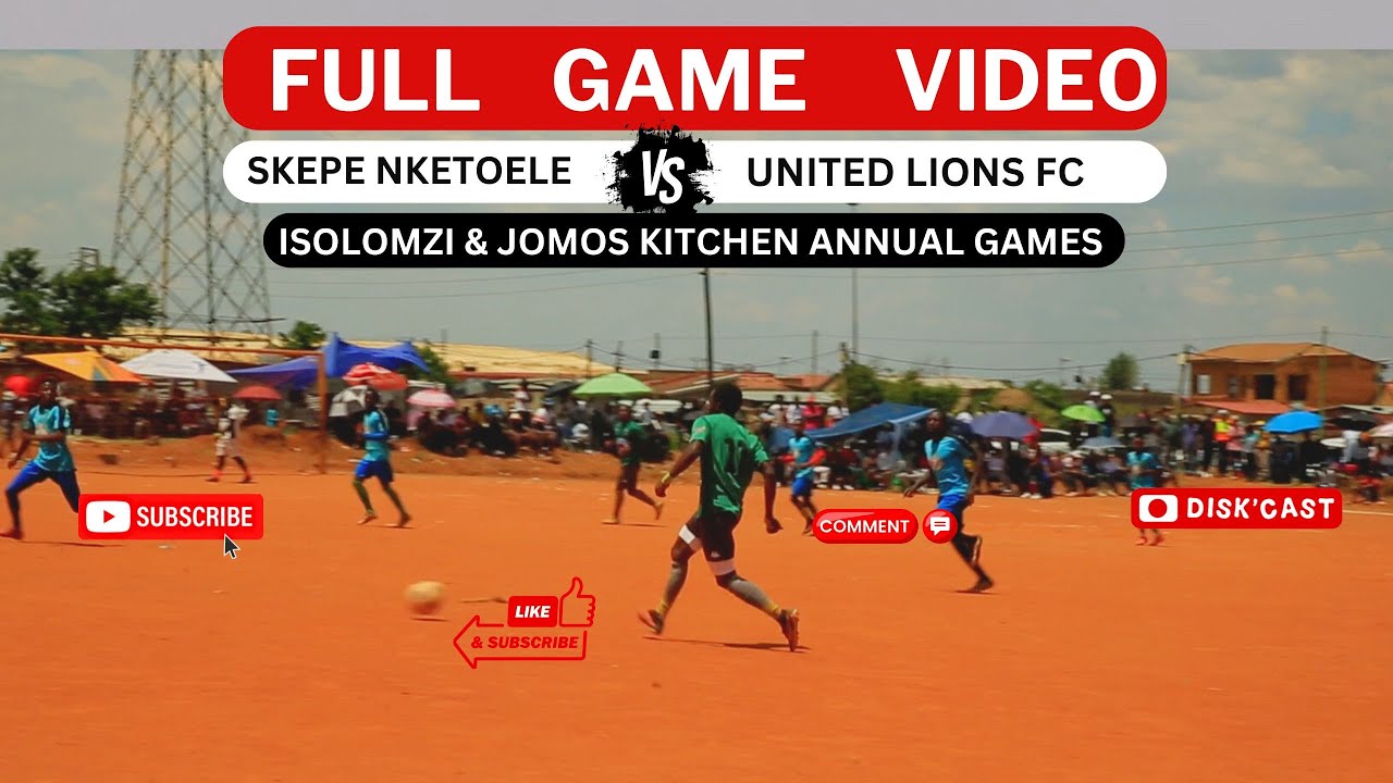 SKEPE NKETOELA 🆚UNITED LIONS FC | ISOLOMZI & JOMOS KITCHEN ANNUAL GAMES KASI DISKI TO THE WORLD