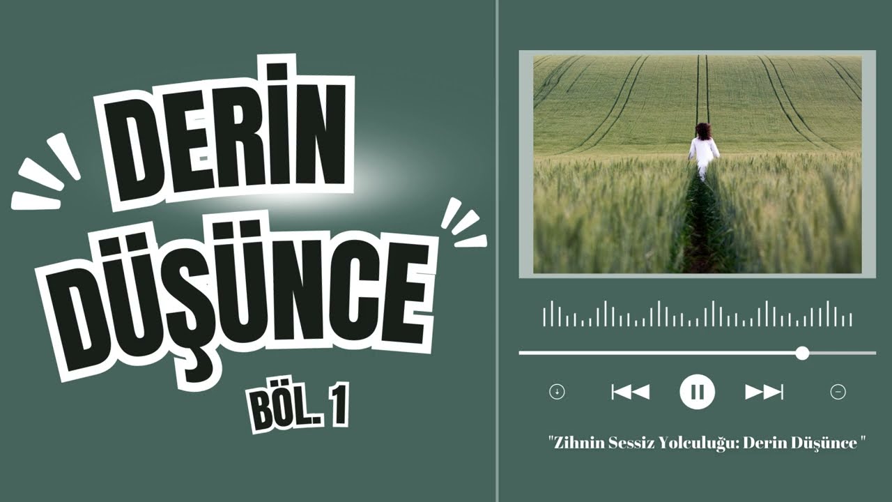 Derin D&uuml;ş&uuml;nce B&ouml;l&uuml;m.1 - Zihnin Sessiz Yolculuğu