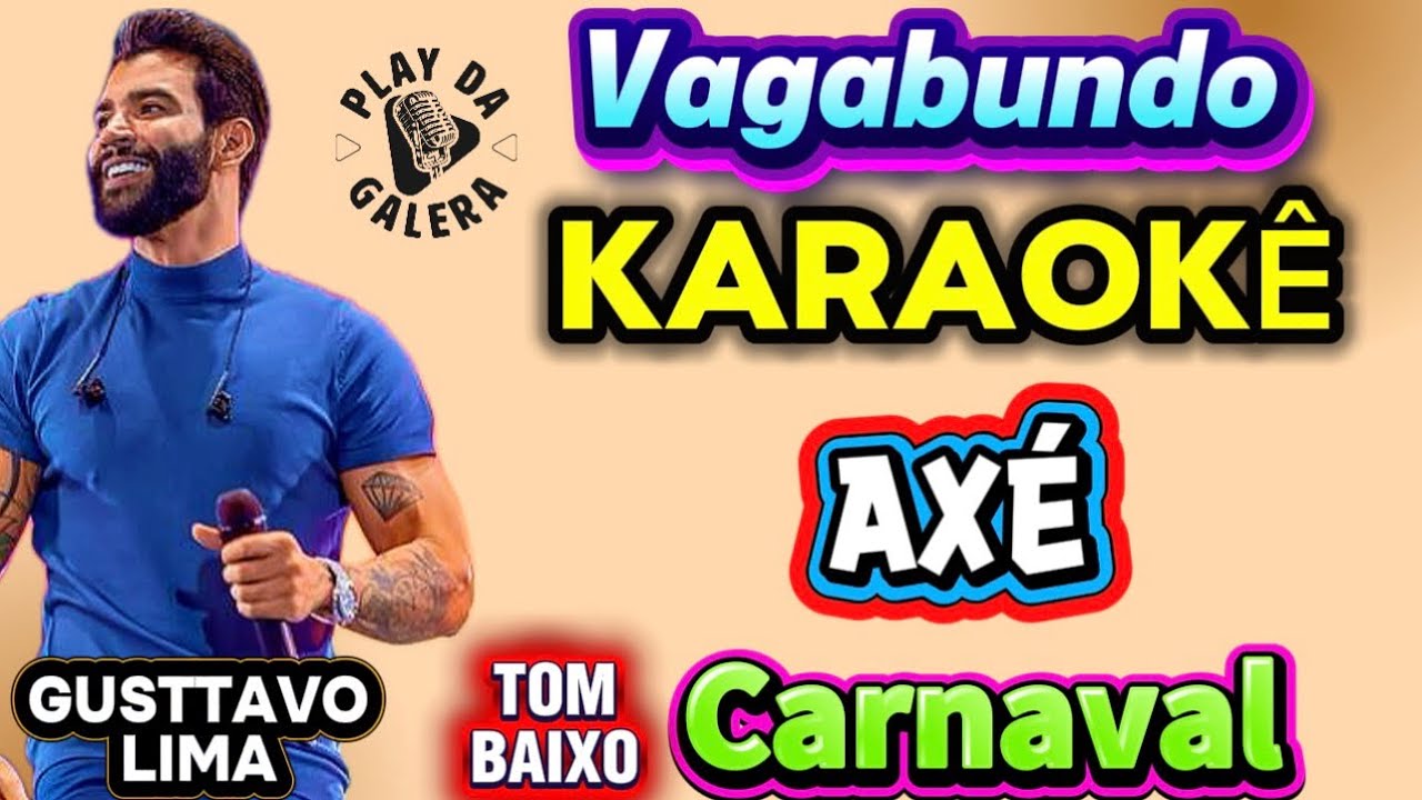 KARAOKÊ DA MÚSICA VAGABUNDO DE GUSTTAVO LIMA ( Versão ) AXÉ Carnaval / TOM BAIXO PLAYBACK COM LETRA 