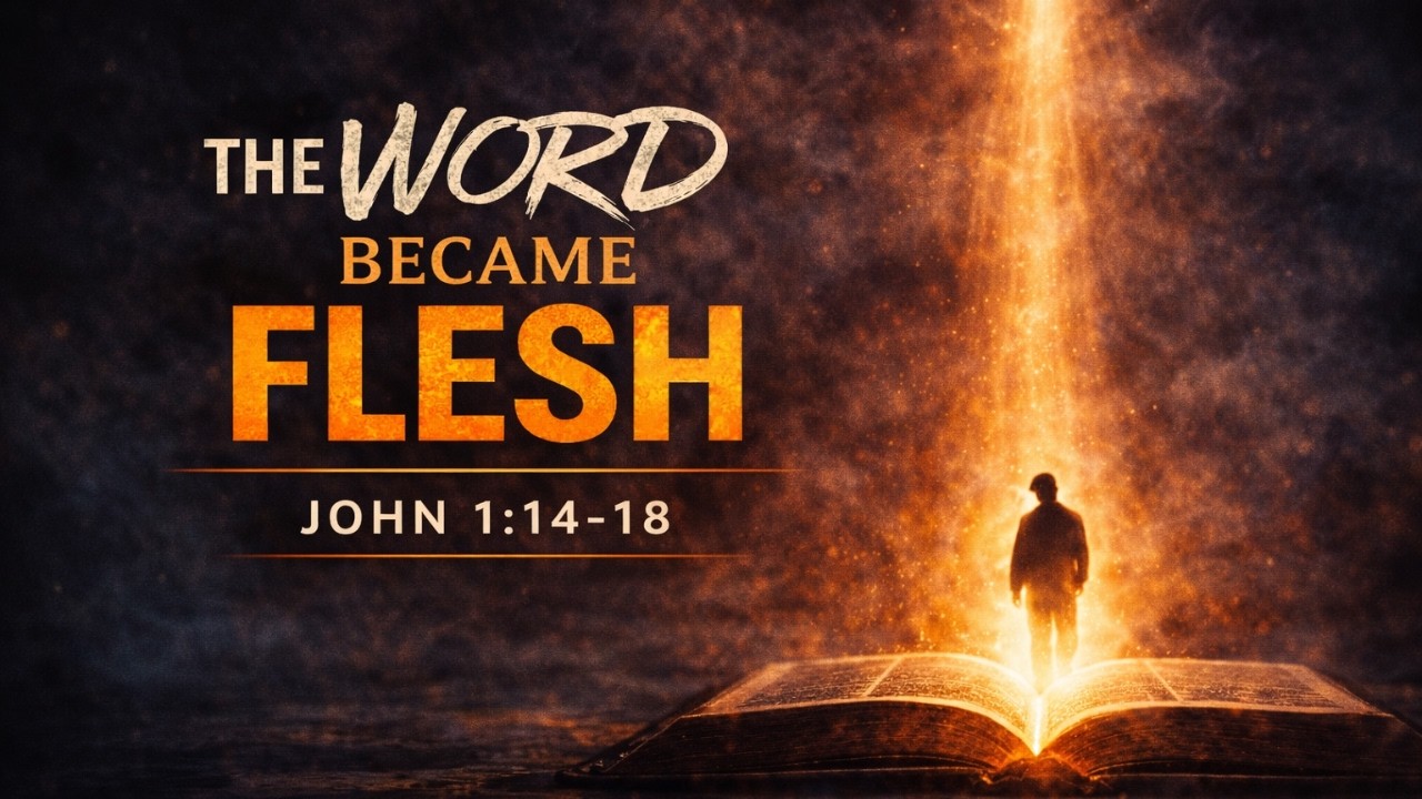 The Word Became Flesh | John 1:14-18 | Sunday AM