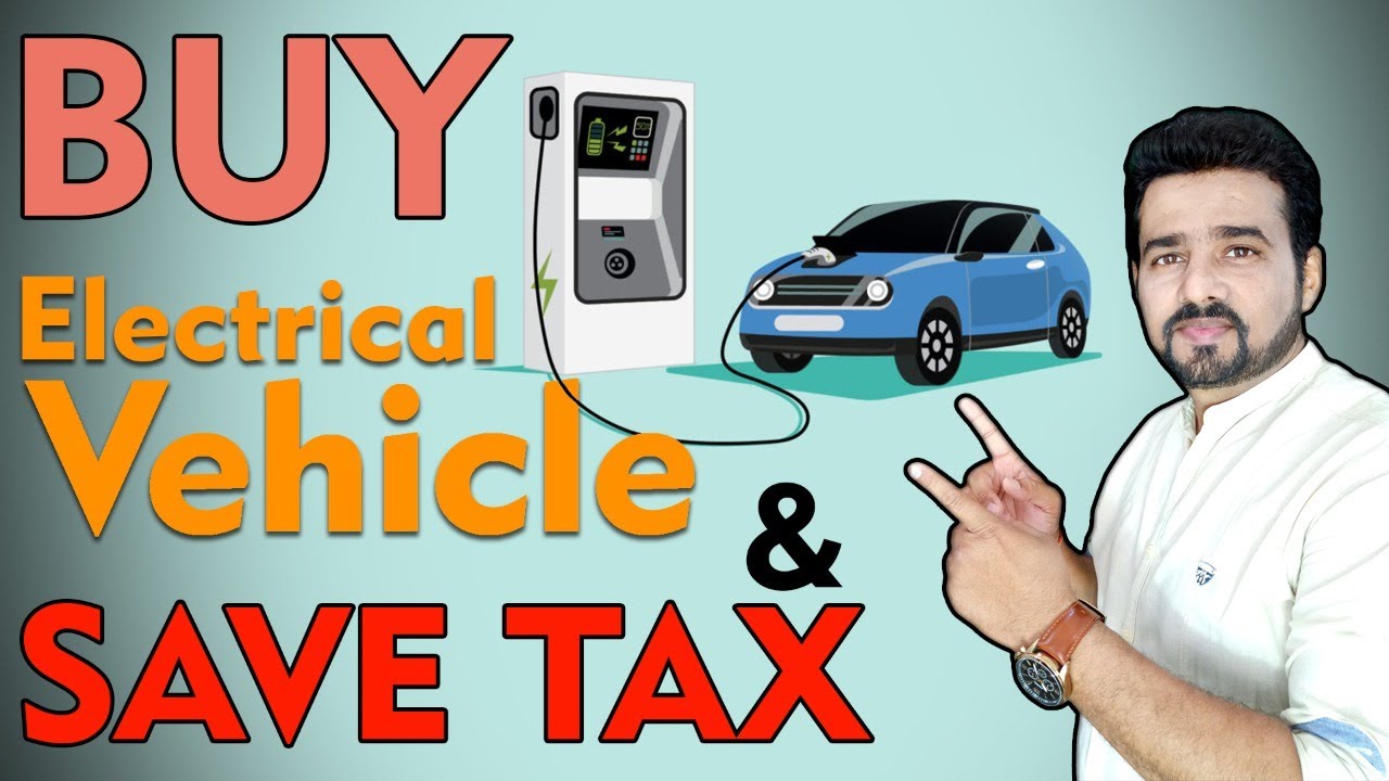 Buy Electric Vehicle and save Tax. How much tax do electric cars save? #EV #itr