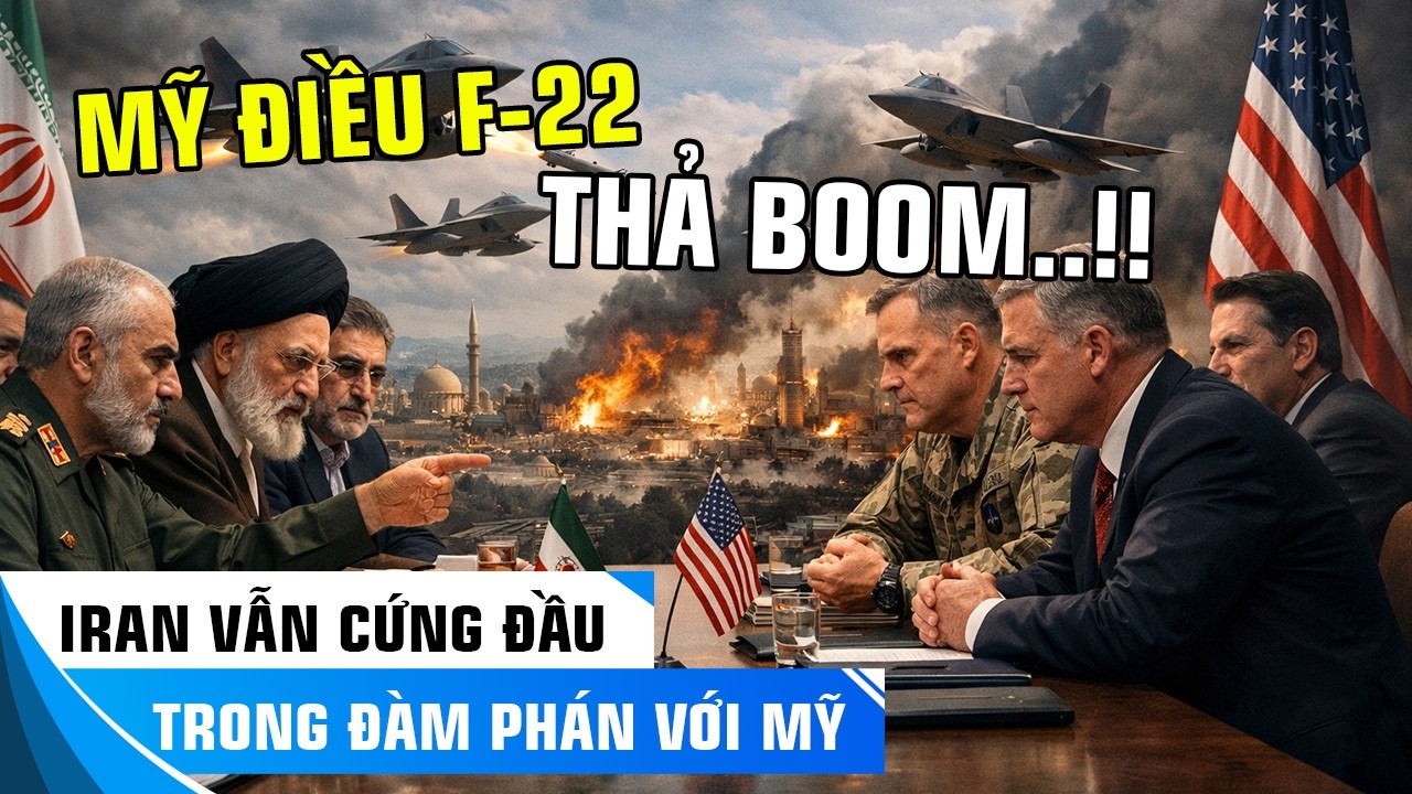 IRAN VẪN CỨNG ĐẦU TRONG ĐÀM PHÁN - MỸ ĐIỀU F-22 VÀO TRUNG ĐÔNG – GIỜ G ĐẾM NGƯỢC!