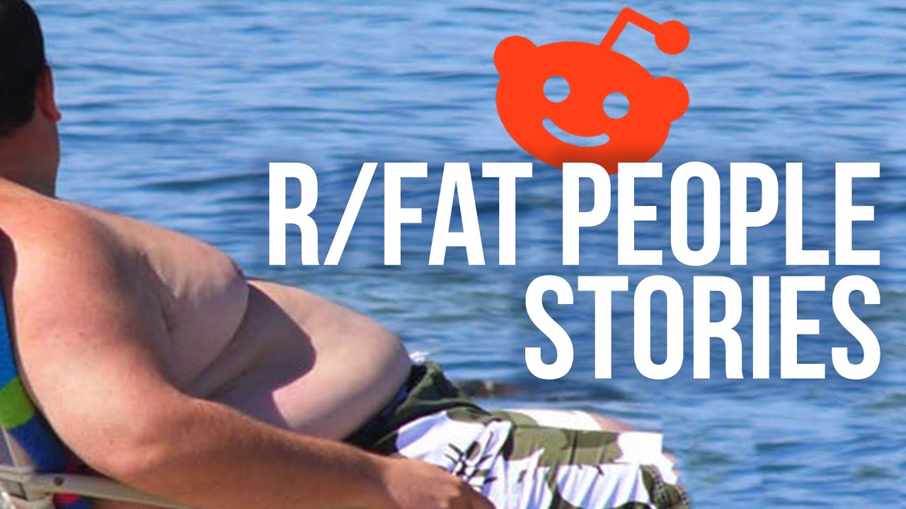 Fat People Stories from Reddit's Fat People Sub