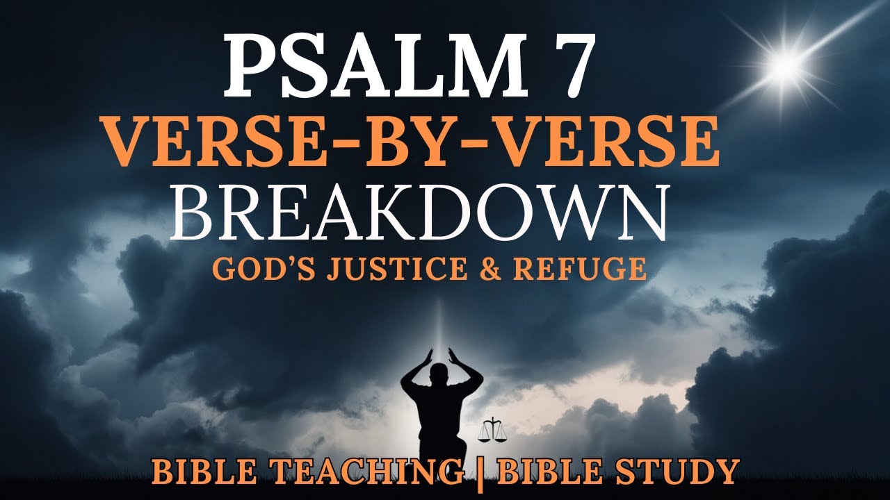 Psalm 7 Bible Teaching: Verse-by-Verse Explanation of God's Justice and Mercy