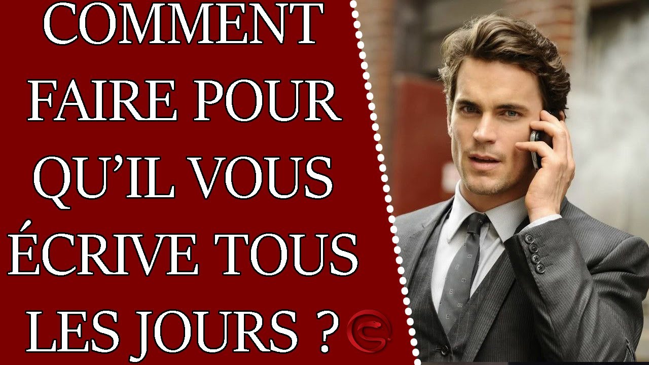 Comment faire pour qu'il vous écrive TOUS LES JOURS ?