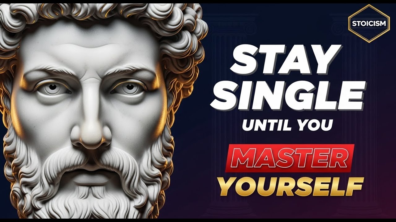 Why You Should Stay Single Until You've Mastered Yourself Stoicism
