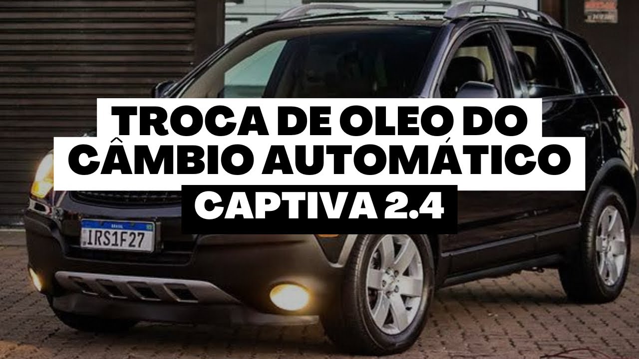 TROCA DE ÓLEO DE CÂMBIO AUTOMÁTICO CAPTIVA 2.4