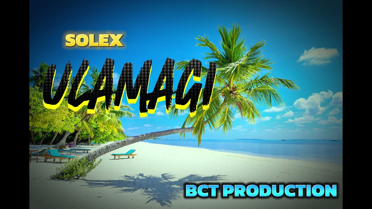 ULAMAGI - by SOLEX [PRODUCED BY DIBZ] BCT RECORDZ
