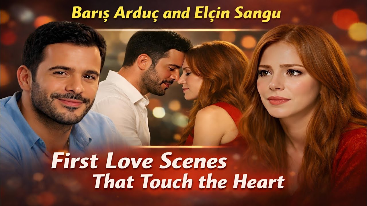 Barış Arduç and Elçin Sangu First Love Scenes That Touch the Heart...💖😱