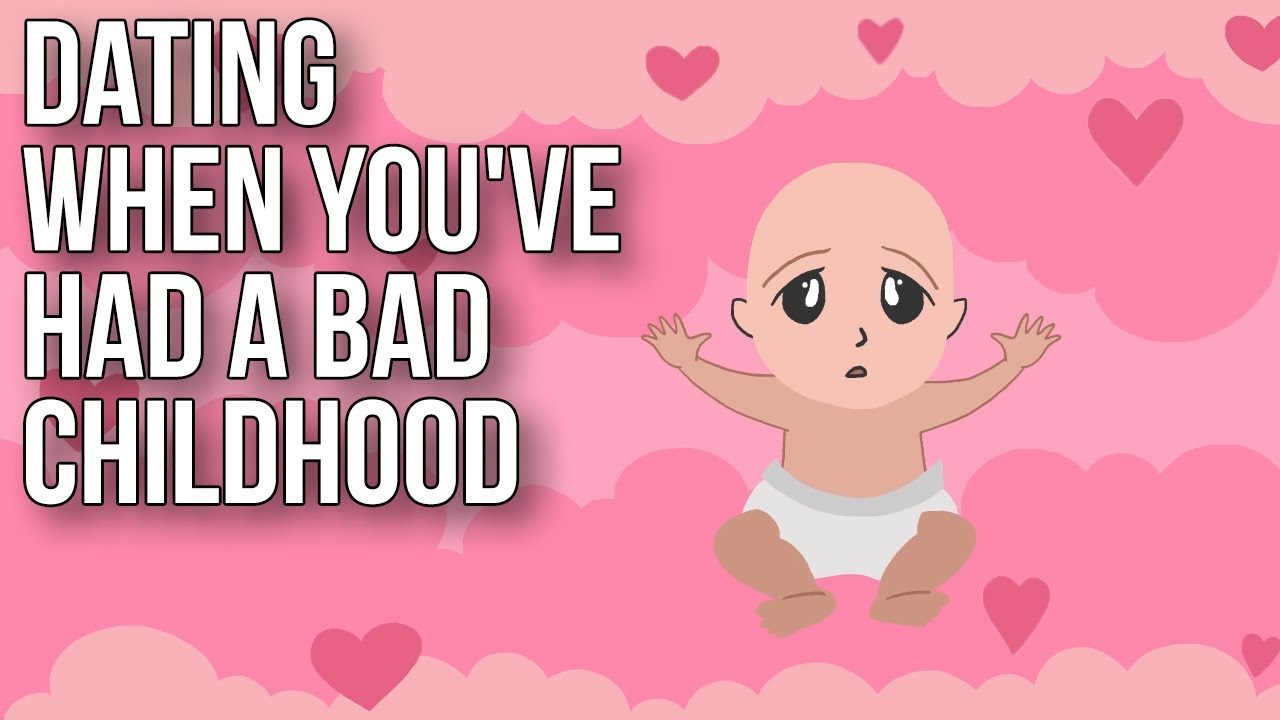 Dating When You've Had a Bad Childhood