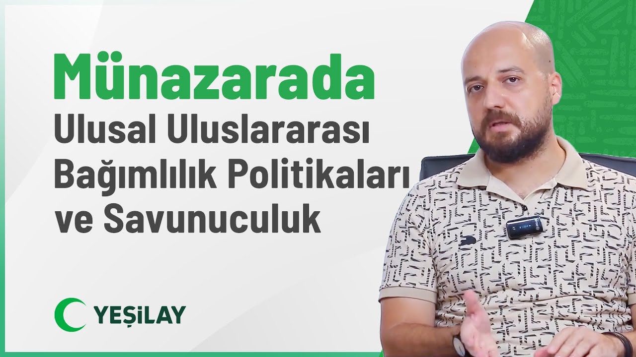 Münazarada Ulusal Uluslararası Bağımlılık Politikaları ve Savunuculuk