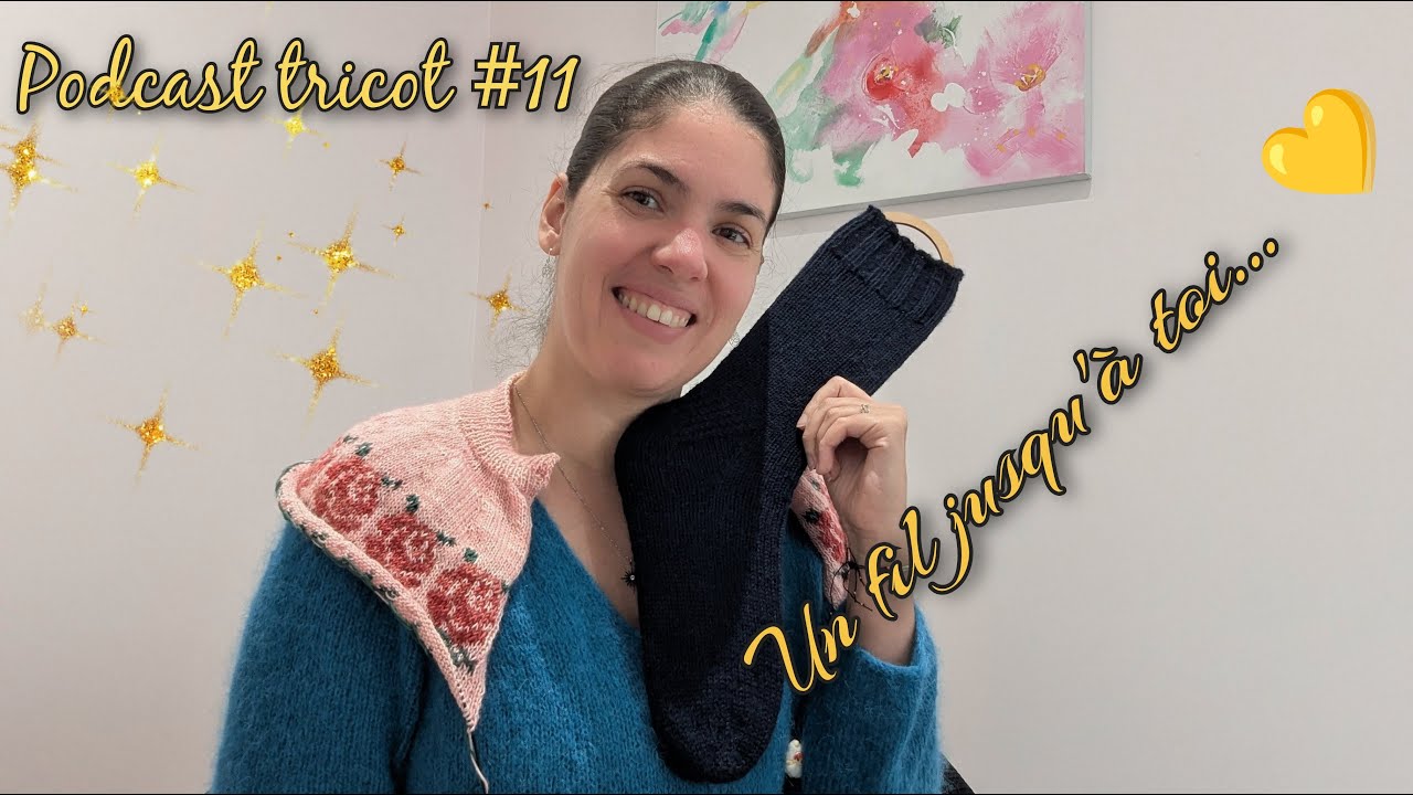 Podcast tricot #11 : créations et nouvelles expériences laineuses... ~ Un fil jusqu'à toi... 💛