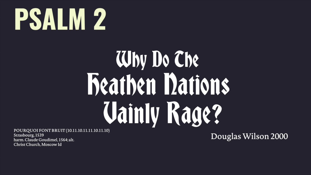 Why Do The Heathen Nations Vainly Rage?-Psalm 2-- Christ Church, Moscow ID