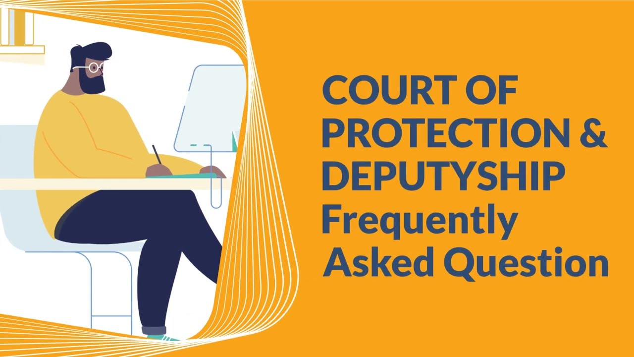 Court of Protection & Deputyship FAQ | Guide
