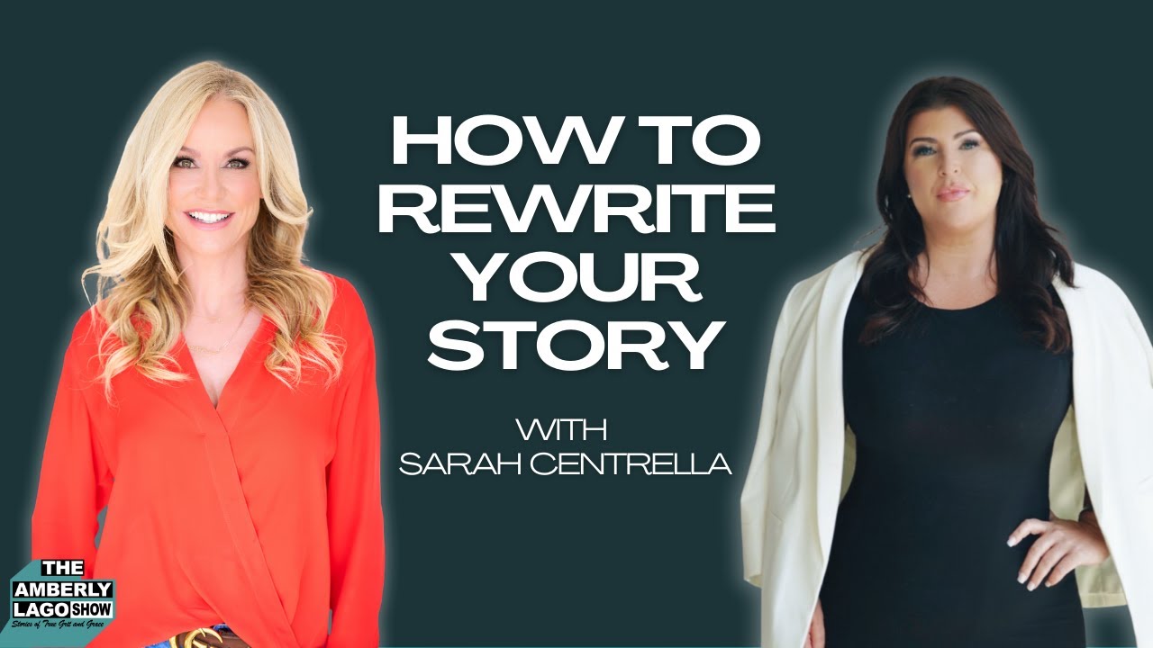 How To Rewrite Your Story With Sarah Centrella