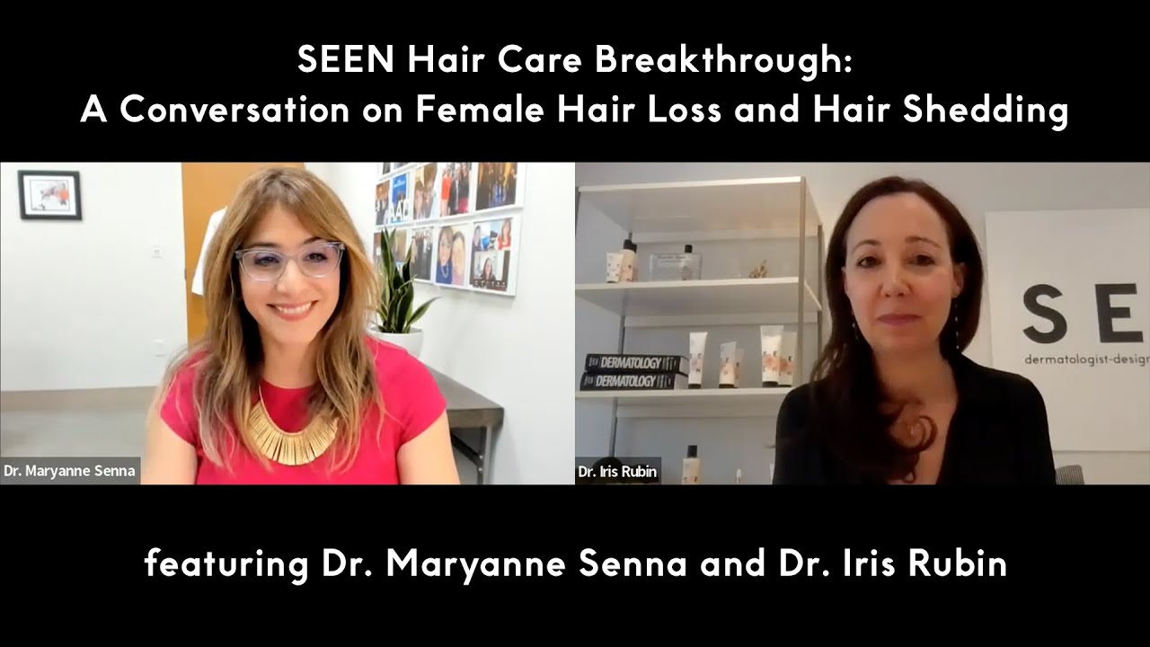 A Conversation on Female Hair Loss & Hair Shedding featuring Dr. Maryanne Senna and Dr. Iris Rubin