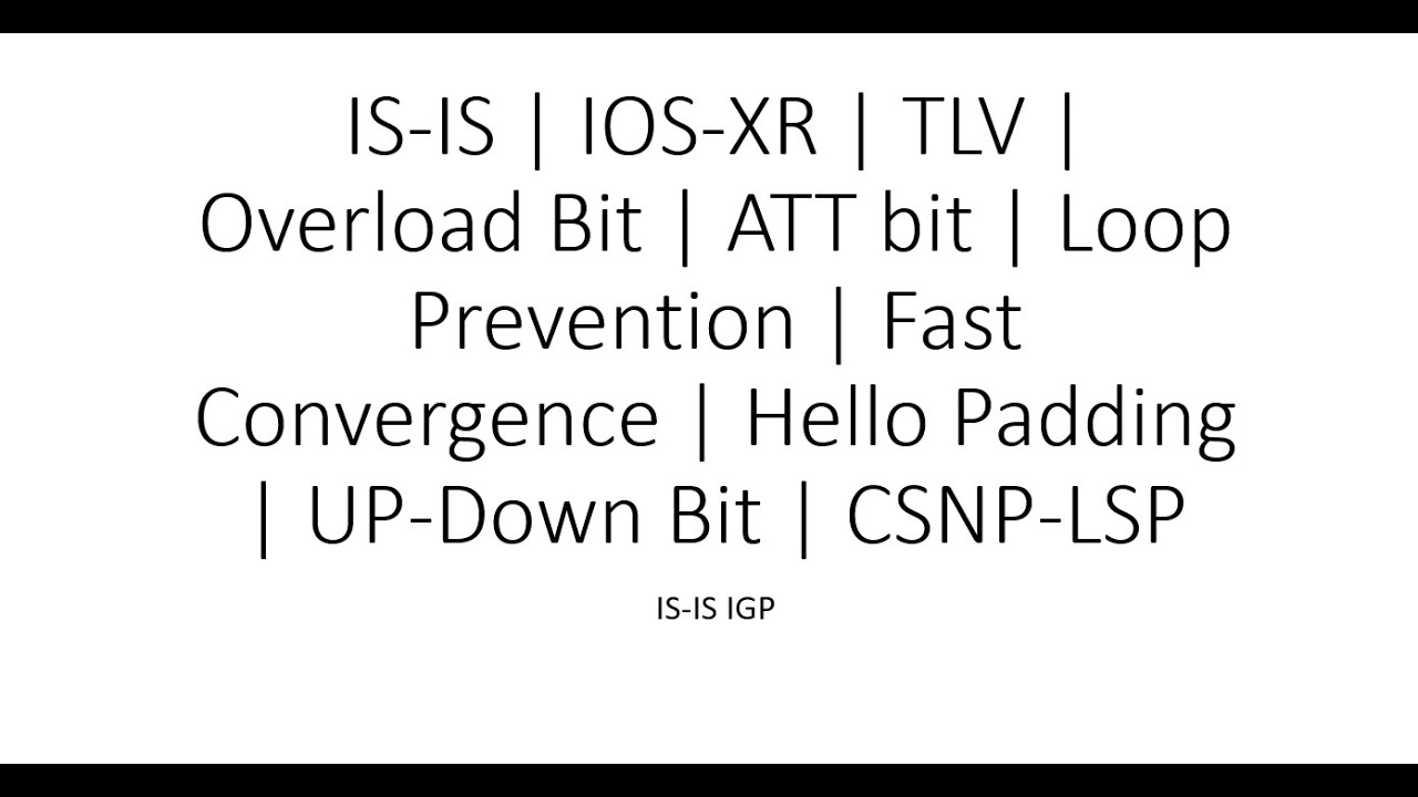IS-IS | IOS-XR | TLV | Overload Bit | ATT bit | Loop Prevention | Fast Convergence | Hello Padding