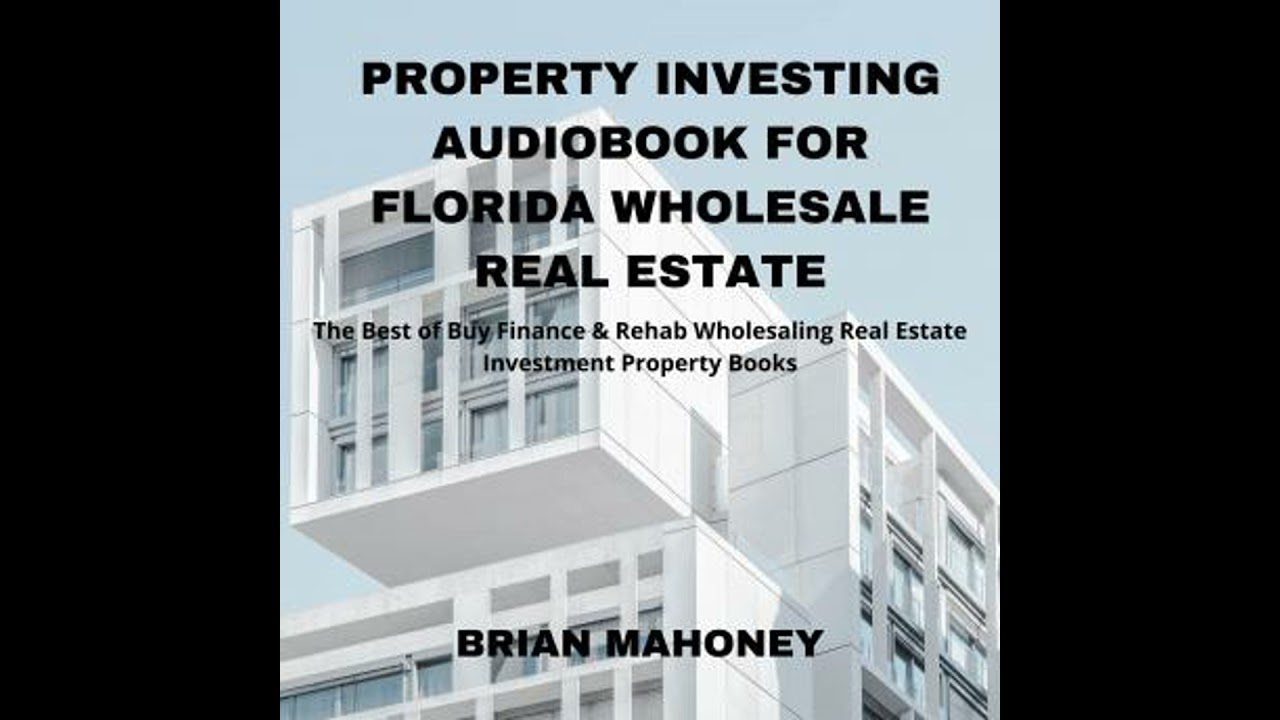 Property Investing Audiobook for Florida Wholesale Real Estate: The Best of Buy Finance & Rehab