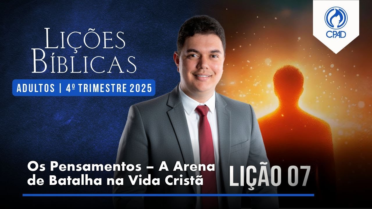 EBD Lição 07:  Os pensamentos: A arena de batalha na Vida Cristã 4º Trimestre de 2025 Murilo Alencar
