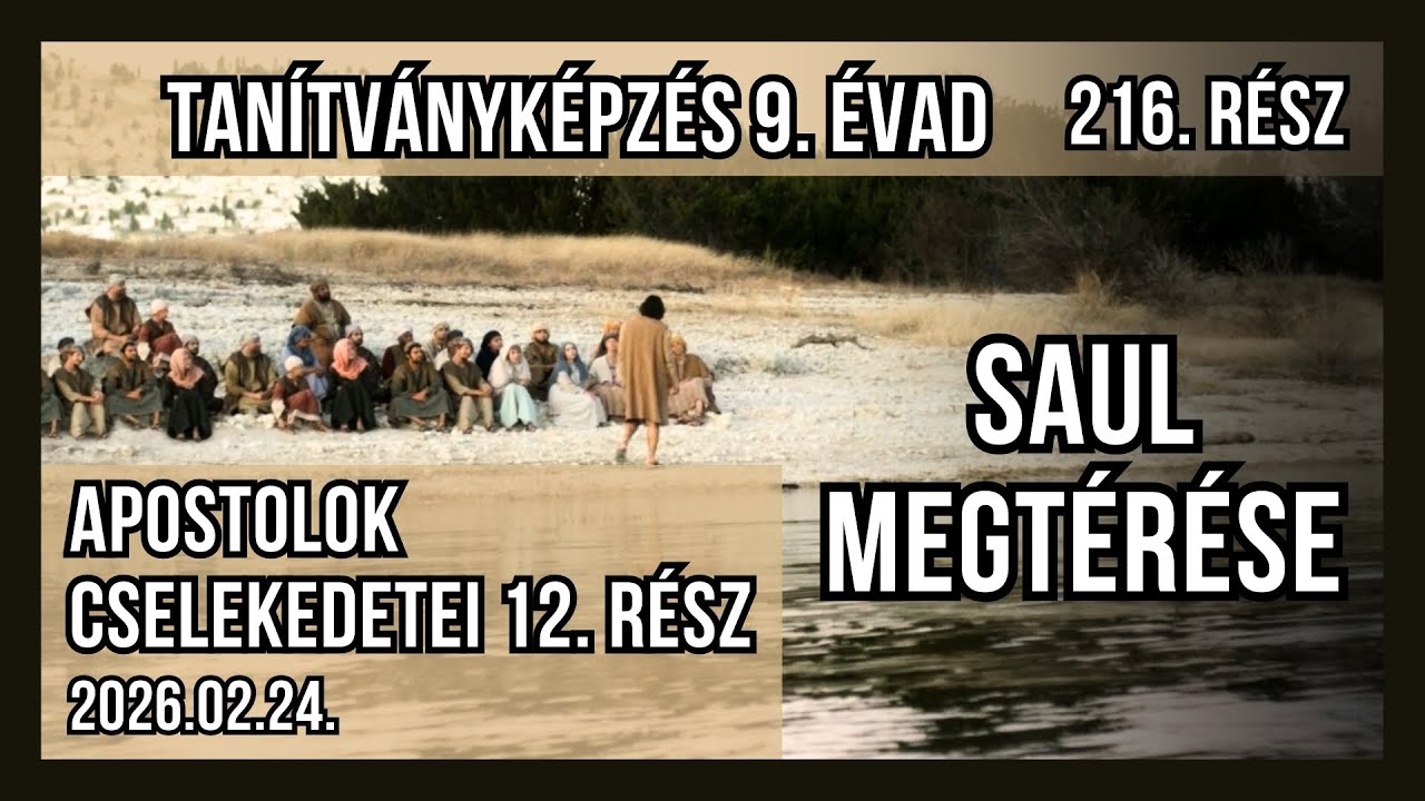 Tanítványképzés 216.rész - Apostolok cselekedetei 12.rész - Saul megtérése