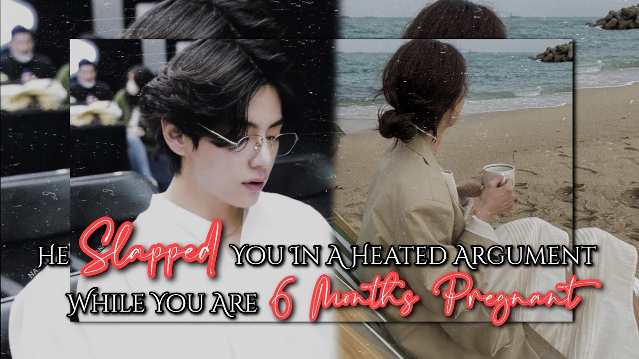 𝐇𝐞 𝐒𝐥𝐚𝐩𝐩𝐞𝐝 𝐘𝐨𝐮 𝐈𝐧 𝐀 𝐇𝐞𝐚𝐭𝐞𝐝 𝐀𝐫𝐠𝐮𝐦𝐞𝐧𝐭 𝐖𝐡𝐢𝐥𝐞 𝐘𝐨𝐮 𝐀𝐫𝐞 𝟔 𝐌𝐨𝐧𝐭𝐡𝐬 𝐏𝐫𝐞𝐠𝐧𝐚𝐧𝐭 || 𝐊𝐓𝐇 𝐎𝐧𝐞𝐬𝐡𝐨𝐭