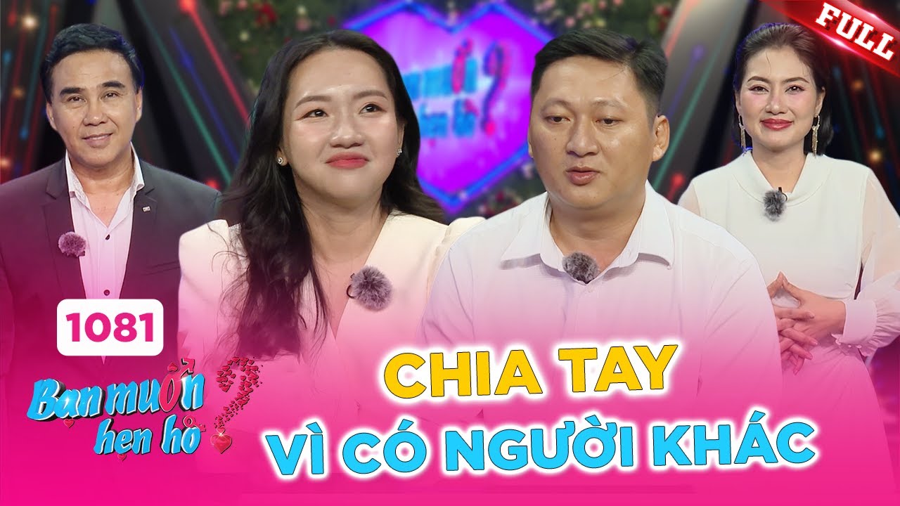 Bạn Muốn Hẹn Hò #1081A| Nhà trai 2 lần bị người yêu cũ bội bạc, chia tay vì có người khác