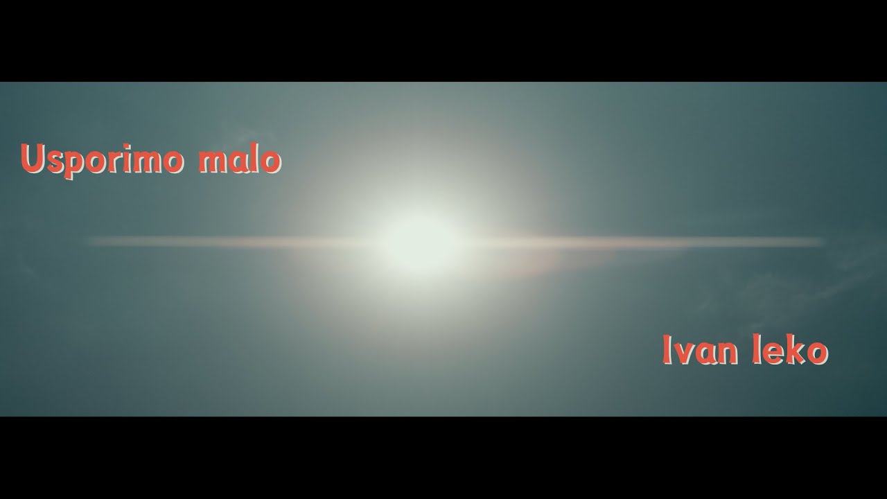 Ivan Leko - Usporimo malo (OFFICIAL VIDEO)