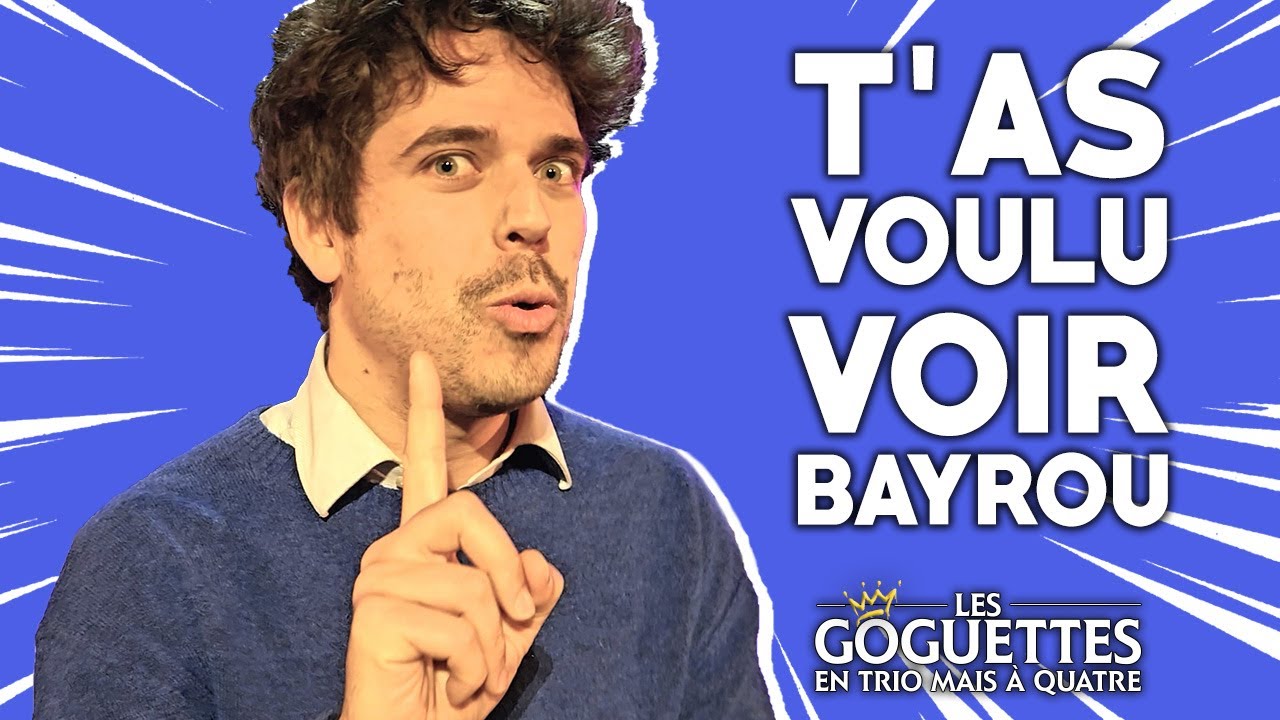 T'as voulu voir Bayrou - Les Goguettes (en trio, mais &agrave; quatre)