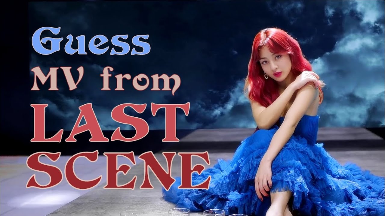 Guess 30 Kpop MVs from their LAST SCENE