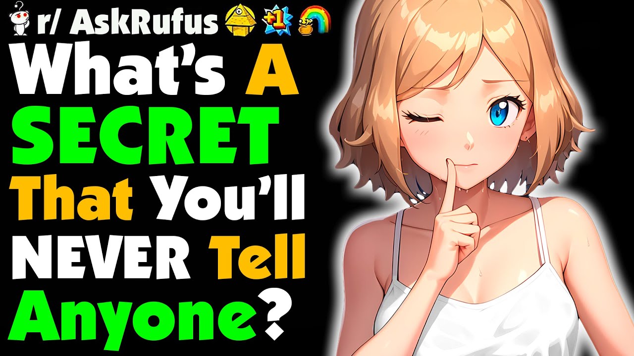 What SECRET Will You NEVER Tell Anyone?