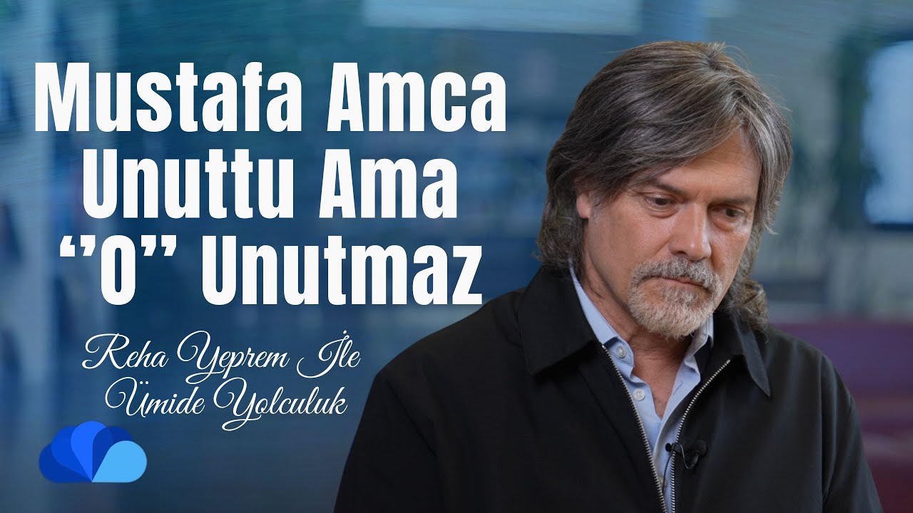 Mustafa Amca Unuttu Ama‘’O’’ Unutmaz I Ümide Yolculuk I Reha Yeprem