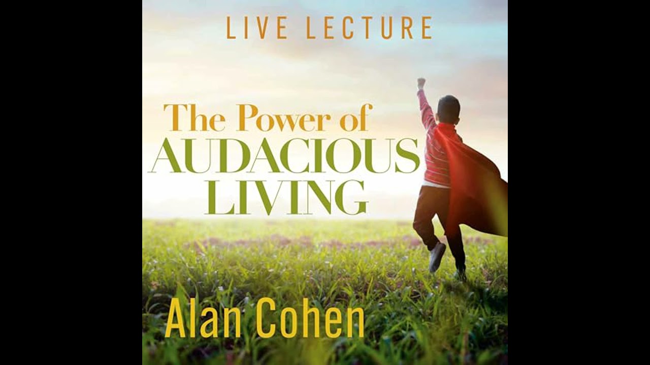 Power of Audacious Living Live Lecture by Alan Cohen | Full Audiobook