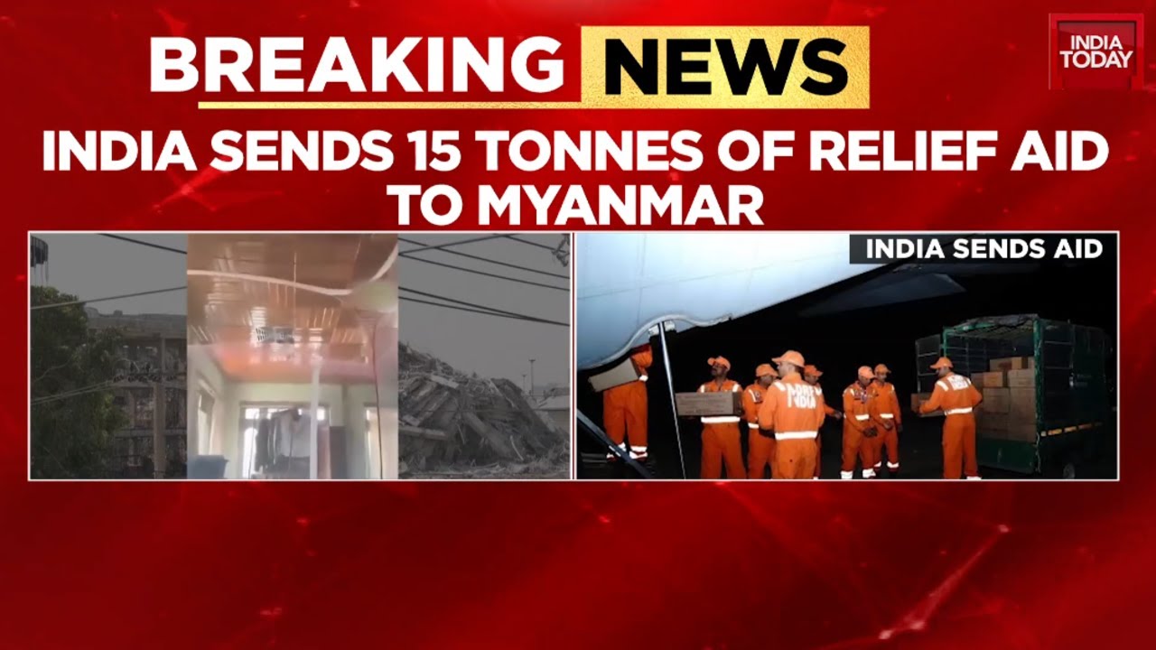India Sends 15 Tons Of Relief Material After Myanmar Earthquakes | India Today News